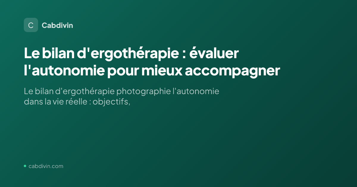 Le bilan d'ergothérapie : évaluer l'autonomie pour mieux accompagner